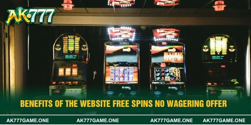 Benefits of the website free spins no wagering offer