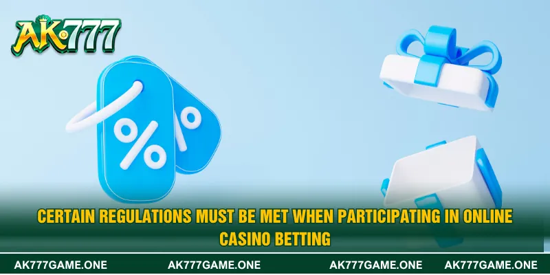 Certain regulations must be met when participating in online casino betting