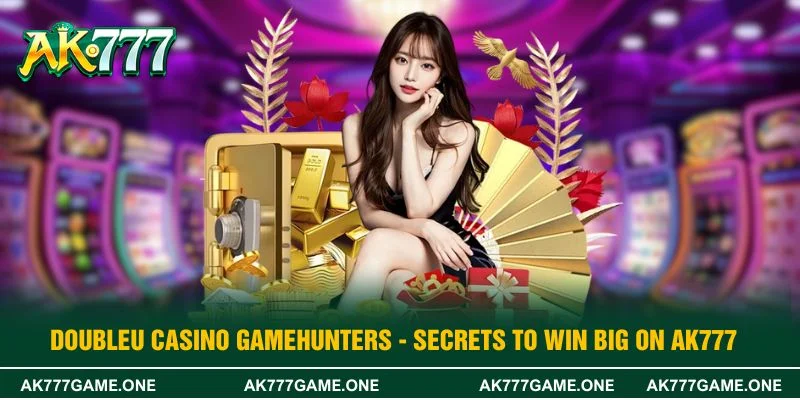 Doubleu Casino Gamehunters - Secrets To Win Big On AK777