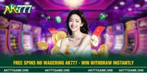 Free Spins No Wagering AK777 -  Win Withdraw Instantly