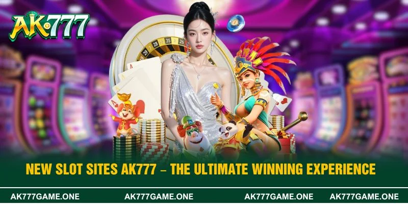 New Slot Sites AK777 – The Ultimate Winning Experience
