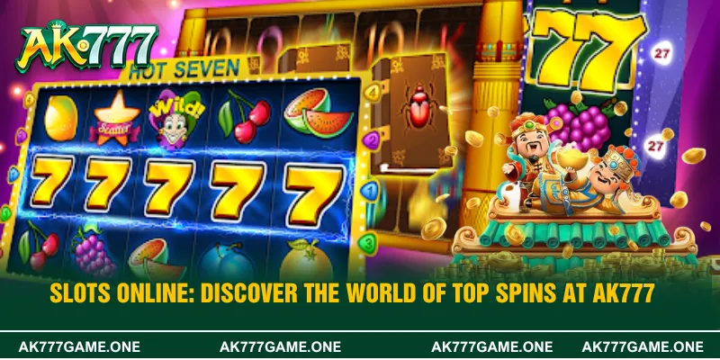 Online Slots: Discover the World of Top Spins at AK777
