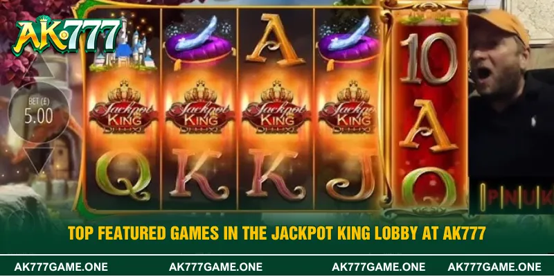 Top Featured Games in the Jackpot King Lobby at AK777