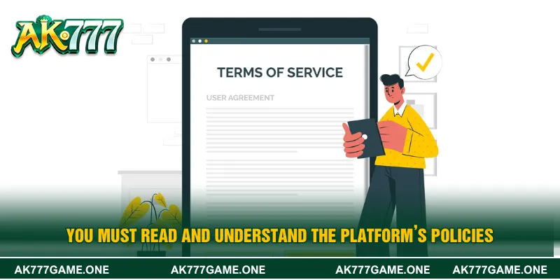 You must read and understand the platform’s policies